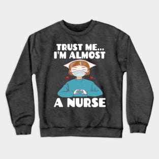 Trust me I'm almost a nurse - nursing student school LVN RN nurse practitioner Crewneck Sweatshirt